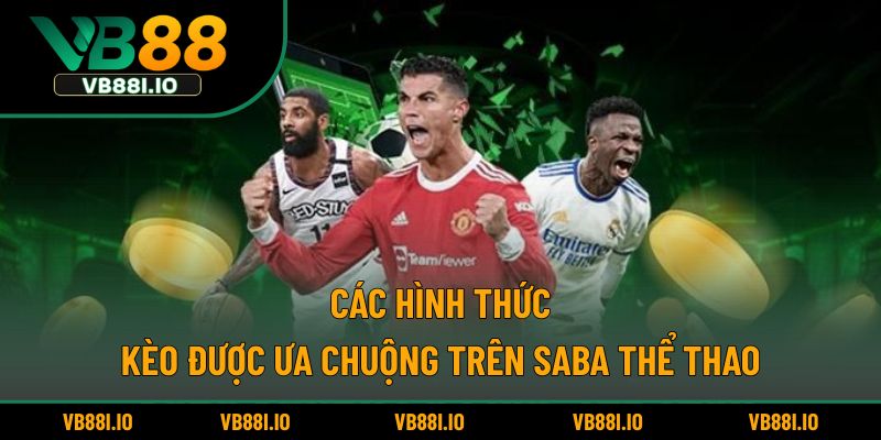 Các hình thức kèo được ưa chuộng trên Saba thể thao