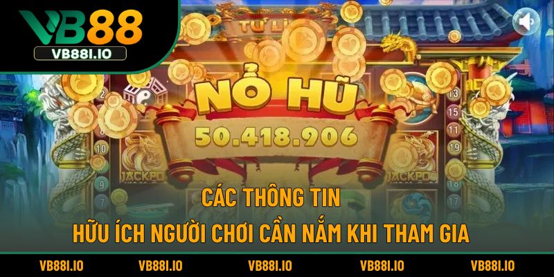 Các thông tin hữu ích người chơi cần nắm khi tham gia