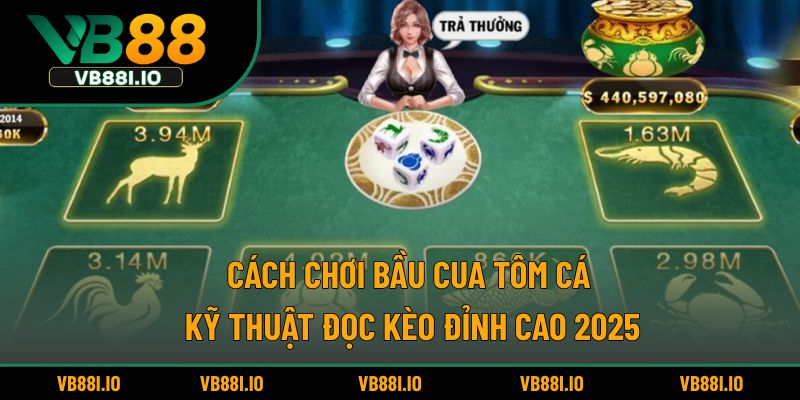 Cách chơi bầu cua tôm cá