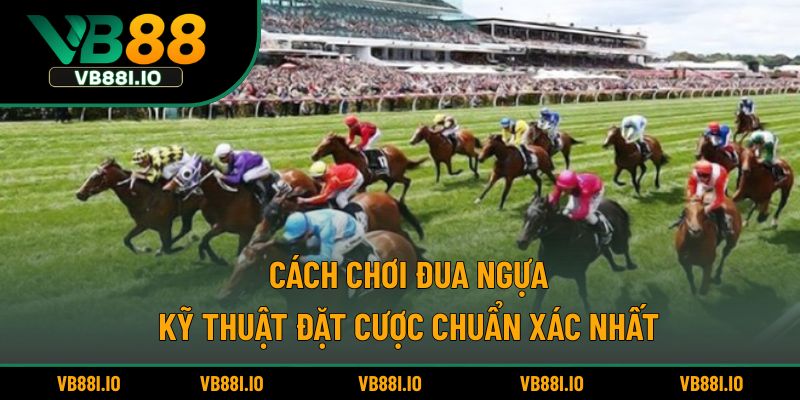 Cách chơi đua ngựa