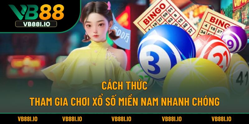 Cách thức tham gia chơi xổ số miền Nam nhanh chóng