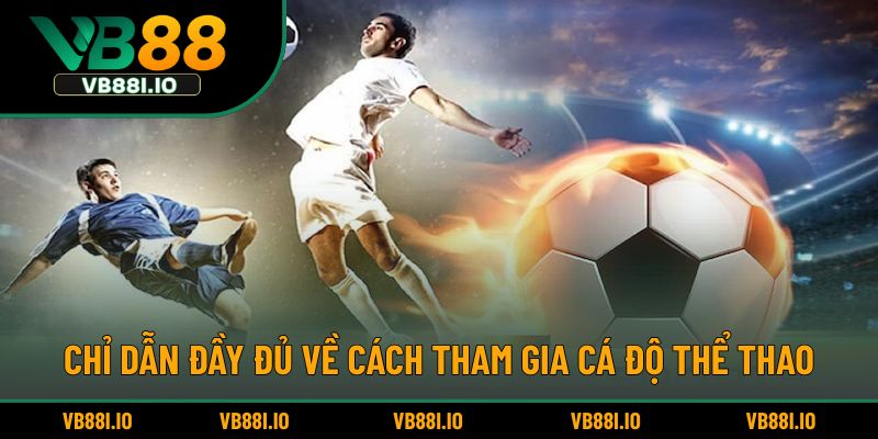 Chỉ dẫn đầy đủ về cách tham gia cá độ thể thao