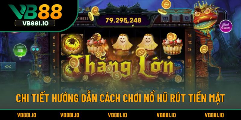 Chi tiết hướng dẫn cách chơi nổ hũ rút tiền mặt