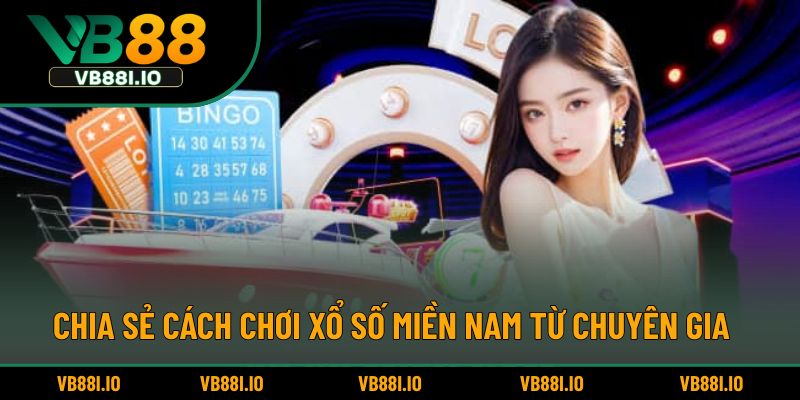 Chia sẻ cách chơi xổ số miền Nam từ chuyên gia