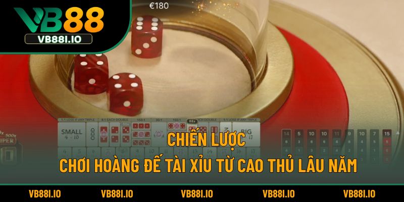 Chiến lược chơi Hoàng đế tài xỉu từ cao thủ lâu năm