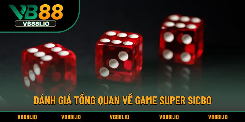 Đánh giá tổng quan về game Super Sicbo
