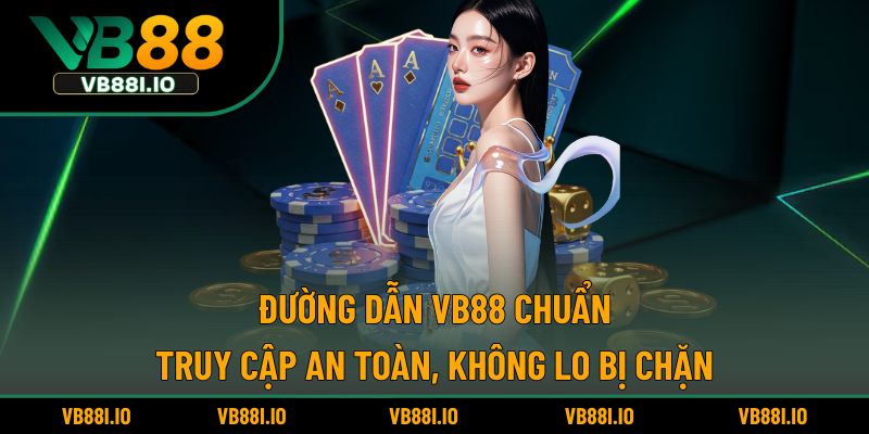 Cập nhật đường dẫn chính thống, dễ truy cập VB88