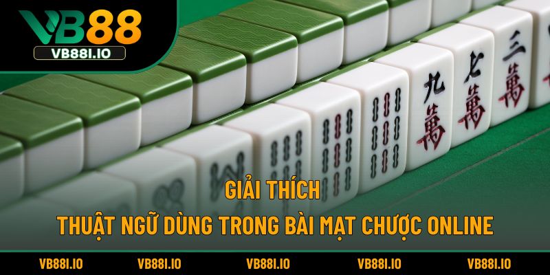 Giải thích thuật ngữ dùng trong bài mạt chược online