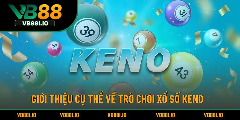 Giới thiệu cụ thể về trò chơi xổ số Keno