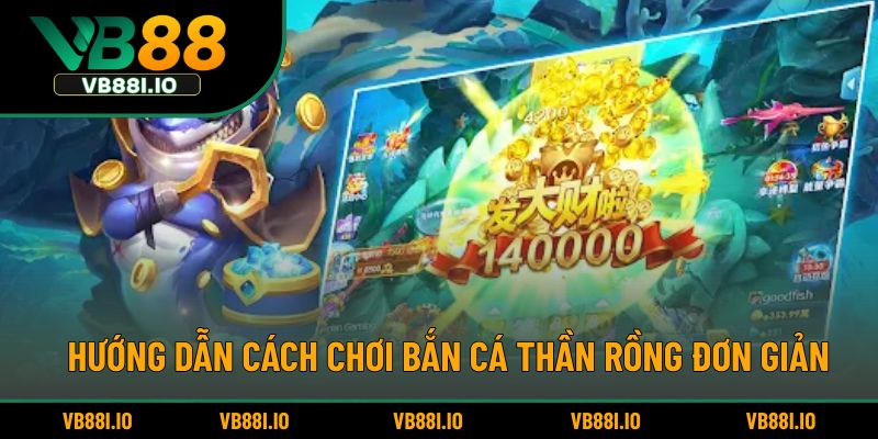 Bắn Cá Thần Rồng – Trò Chơi Huyền Ảo Được Yêu Thích 4 Hướng dẫn cách chơi bắn cá thần rồng đơn giản