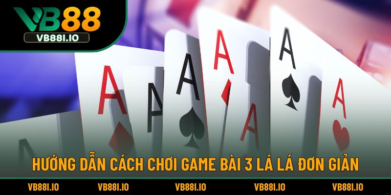 Game Bài 3 Lá – Trò Chơi Đơn Giản Được Yêu Thích Nhiều Nhất 3 Hướng dẫn cách chơi game bài 3 lá lá đơn giản.