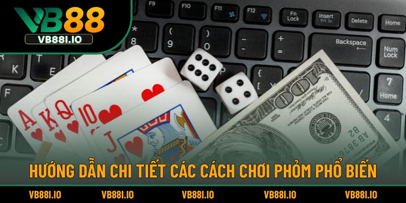 Cách Chơi Bài Phỏm – Hướng Dẫn Từng Bước Cho Người Mới 3 Hướng dẫn chi tiết các cách chơi phỏm phổ biến