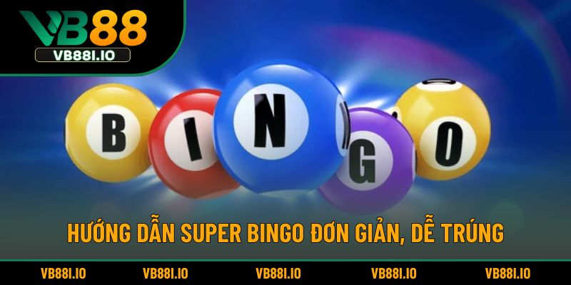 Super Bingo - Trò Chơi May Mắn Gây Nghiện Mỗi Ngày 3 Hướng dẫn Super Bingo đơn giản, dễ trúng