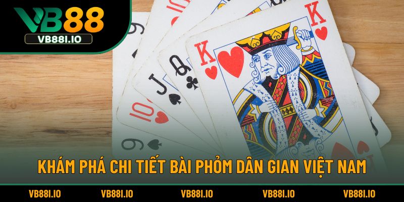 Cách Chơi Bài Phỏm – Hướng Dẫn Từng Bước Cho Người Mới 2 Khám phá chi tiết bài phỏm dân gian Việt Nam