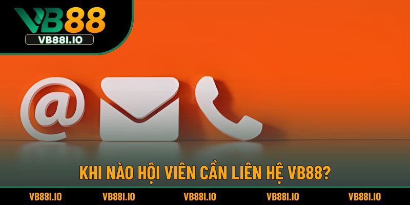 Lý do hội viên cần liên hệ VB88