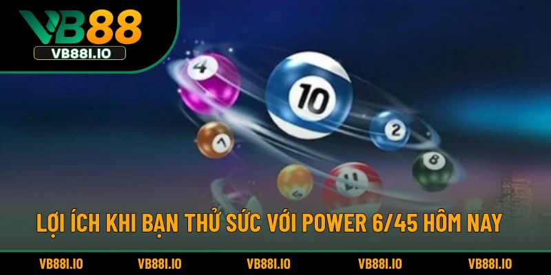 Power 6/45 - Bí Quyết Chơi Để Trúng Giải Jackpot Lớn 6 Lợi ích khi bạn thử sức với Power 6/45 hôm nay