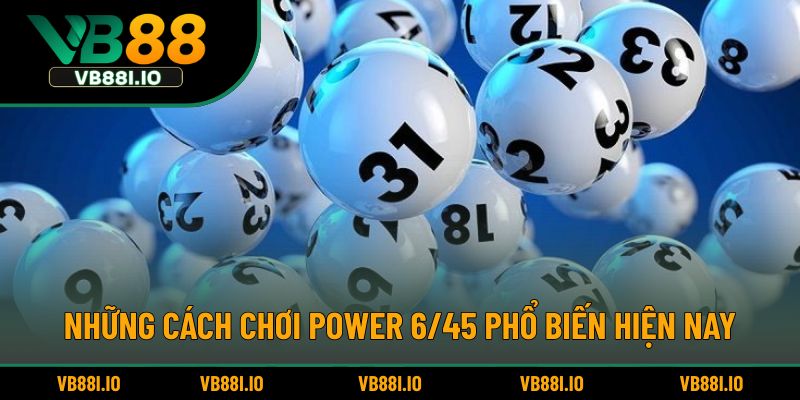 Power 6/45 - Bí Quyết Chơi Để Trúng Giải Jackpot Lớn 4 Những cách chơi Power 6/45 phổ biến hiện nay