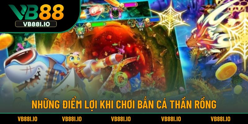 Bắn Cá Thần Rồng – Trò Chơi Huyền Ảo Được Yêu Thích 3 Những điểm lợi khi chơi bắn cá thần rồng