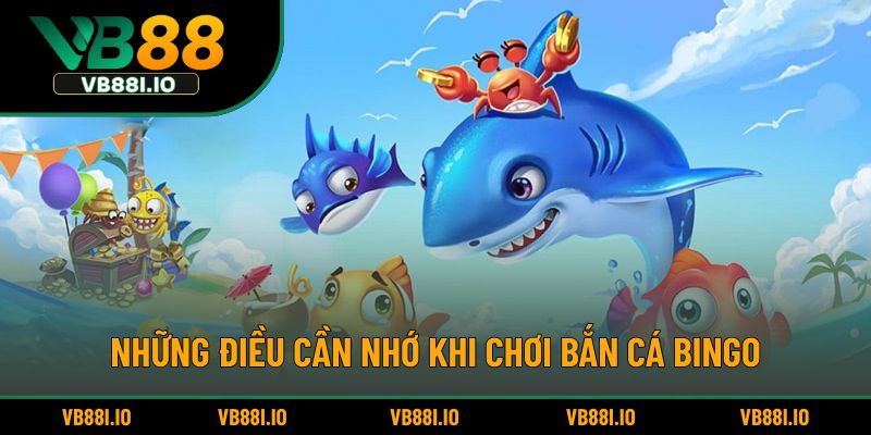 Những điều cần nhớ khi chơi bắn cá Bingo
