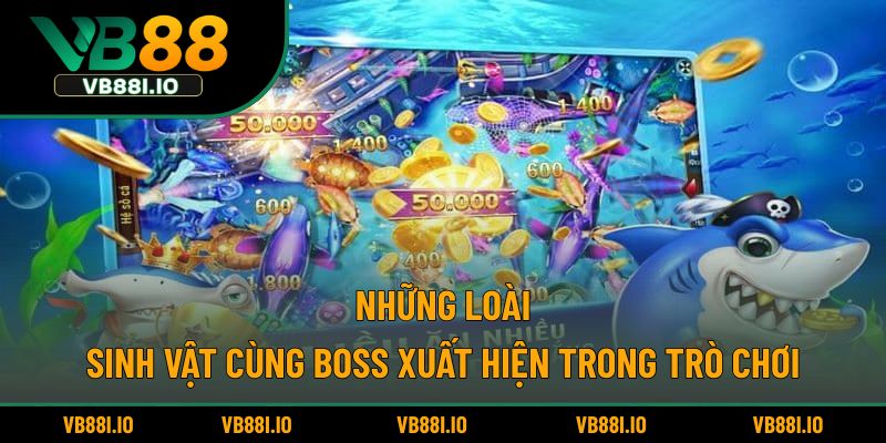 Những loài sinh vật cùng boss xuất hiện trong trò chơi