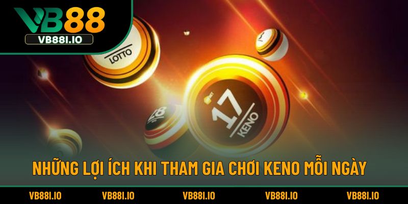 Những lợi ích khi tham gia chơi Keno mỗi ngày
