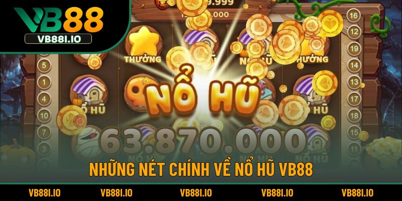 Tổng quan về sảnh game nổ hũ VB88