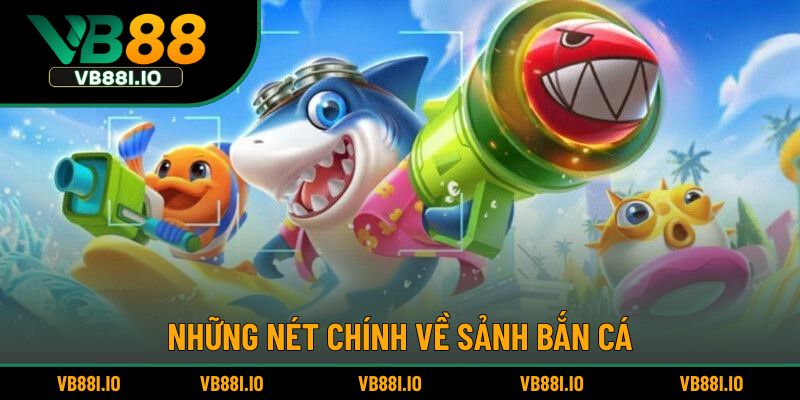 Giới thiệu chung về sảnh bắn cá