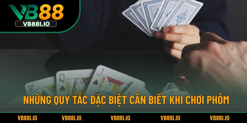 Cách Chơi Bài Phỏm – Hướng Dẫn Từng Bước Cho Người Mới 4 Những quy tắc đặc biệt cần biết khi chơi phỏm