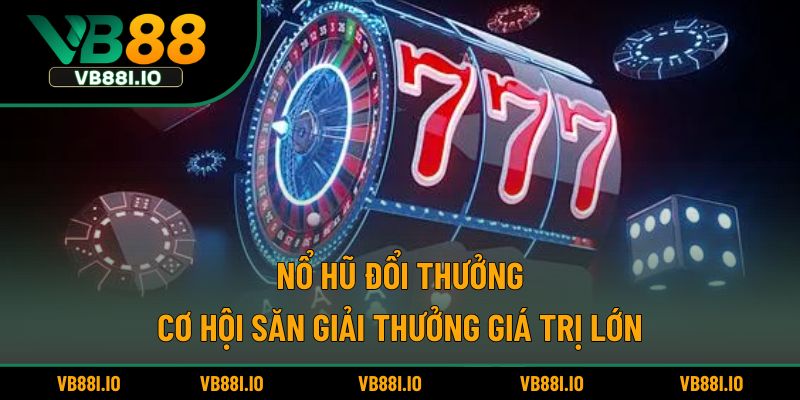 Nổ Hũ Đổi Thưởng