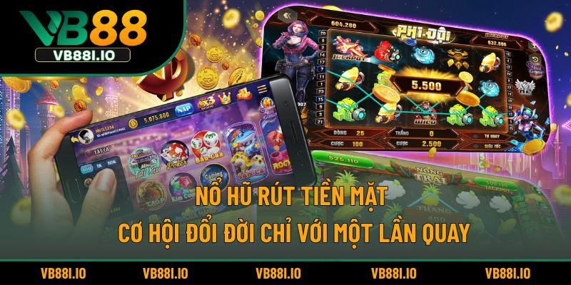 Nổ hũ rút tiền mặt