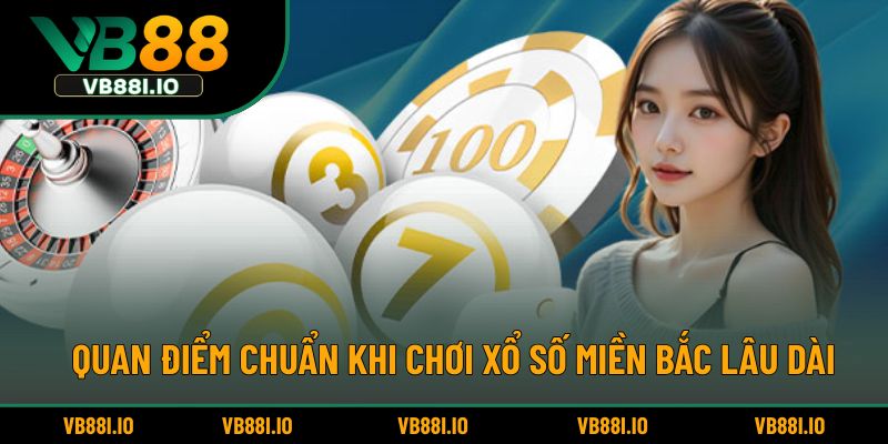 Xổ Số Miền Bắc – Bí Quyết Dự Đoán Chuẩn Không Cần Chỉnh 6 Quan điểm chuẩn khi chơi xổ số miền Bắc lâu dài