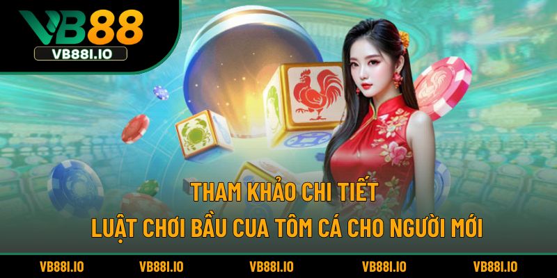 Tham khảo chi tiết luật chơi bầu cua tôm cá cho người mới