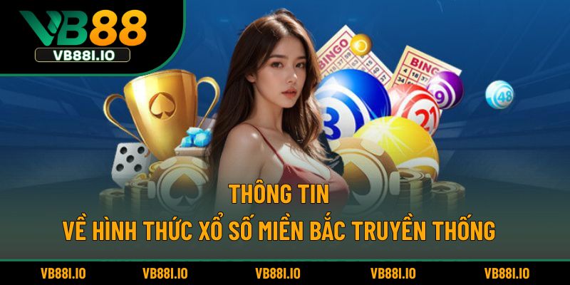 Xổ Số Miền Bắc – Bí Quyết Dự Đoán Chuẩn Không Cần Chỉnh 2 Thông tin về hình thức xổ số miền Bắc truyền thống