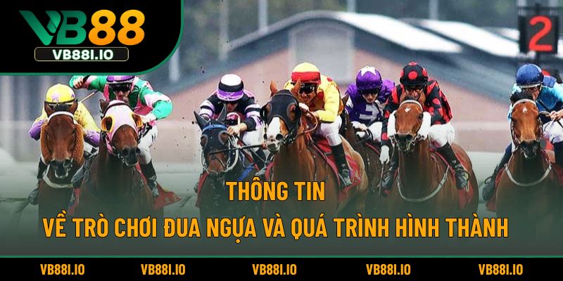 Thông tin về trò chơi đua ngựa và quá trình hình thành