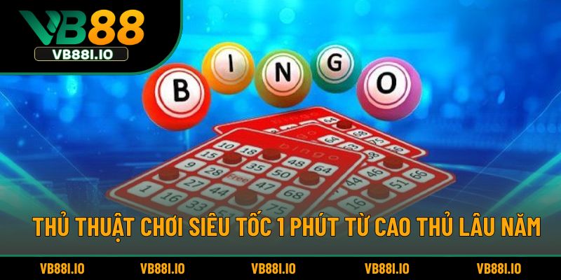 Thủ thuật chơi siêu tốc 1 phút từ cao thủ lâu năm