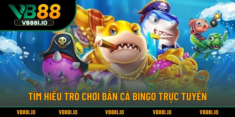 Tìm hiểu trò chơi bắn cá Bingo trực tuyến
