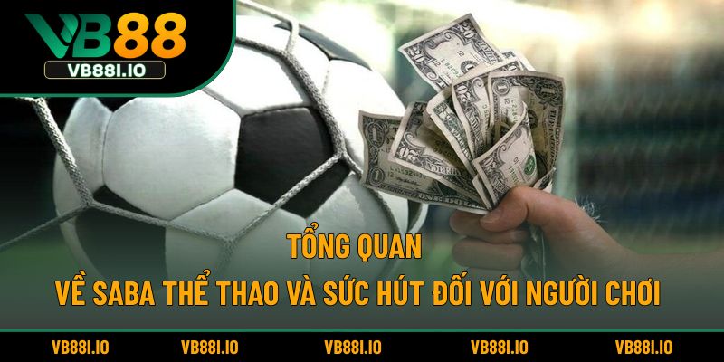 Tổng quan về Saba Thể Thao và sức hút đối với người chơi