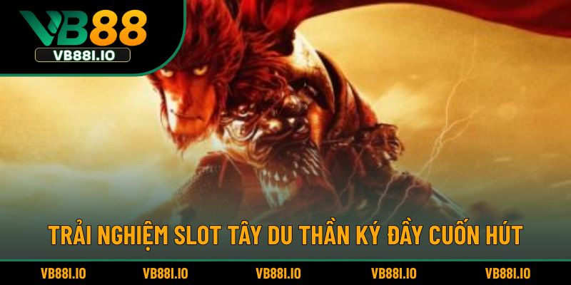 Tây Du Thần Ký – Slot Game Lấy Cảm Hứng Từ Truyện Cổ 2 Trải nghiệm slot Tây Du Thần Ký đầy cuốn hút